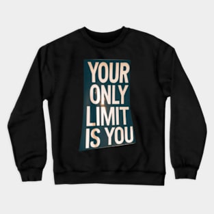 Your only limit is you Crewneck Sweatshirt